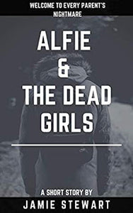 Alfie And The Dead Girls by Jamie Stewart